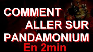 COMMENT ALLER SUR PANDAMONIUM RAPIDEMENT ?