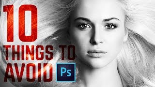 10 Things You Must Avoid Doing in Photoshop CC