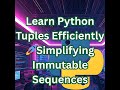 Learn Python Tuples Fast 🚀 | Immutable Sequences Made Simple