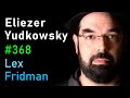 Eliezer Yudkowsky: Dangers of AI and the End of Human Civilization | Lex Fridman Podcast #368