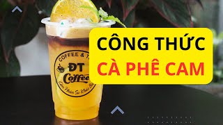 Hướng Dẫn Cách Làm Công Thức Pha Chế Cà Phê Cam Thơm Ngon