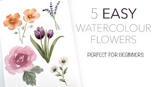 5 EASY Watercolour Flowers - Perfect For Beginners! (it's easier than you think)