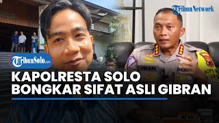 Blak-blakkan Kapolresta Solo Iwan Saktiadi, Bongkar Sifat Asli Gibran Selama Jadi Wali Kota