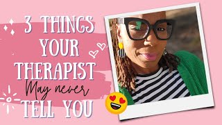 3 Things Your Therapist May Never Tell You