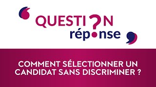 Comment sélectionner un candidat sans discriminer ?