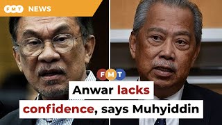 Anwar’s MoU shows lack of confidence, says Muhyiddin