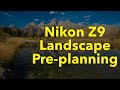 Pre-planning Landscape Images with the Nikon Z9