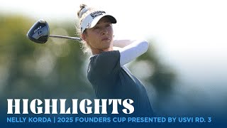 Nelly Korda Highlights | 2025 Founders Cup presented by USVI Round 3