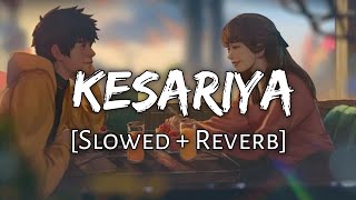 Kesariya [Slowed + Reverb] - Arijit Singh | Brahmastra | Lofi Audio Song | 10 PM LOFi