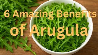 6 Amazing Benefits of Arugula