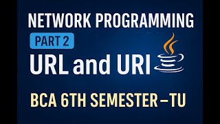Network Programming Part 2: URL and URI in Java | BCA 6th Semester (TU)