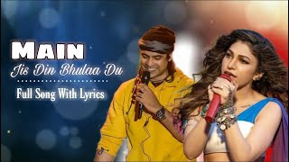 Main Jis Din Bhulaa Du(Lyrics) - Jubin Nautiyal, Tulsi Kumar | Manoj Muntashir | Rochak Kohli