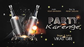 Party karenge | Party Song | Akash Dadlani | Vikas Giri