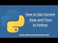 How to Get Current Date and Time in Python || Python source code