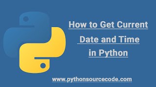 How to Get Current Date and Time in Python || Python source code