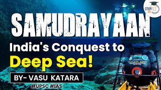 India’s deep Sea Exploration Program | Samudrayaan | GS-3 | UPSC | StudyIQ