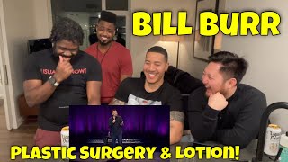 Bill Burr - Plastic Surgery, Lotion, and White Friends! (REACTION)