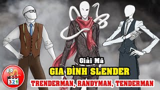 Giải Mã Gia Đình SLender: TrenderMan, RandyMan, TenderMan - Anh Em Họ SlenderMan