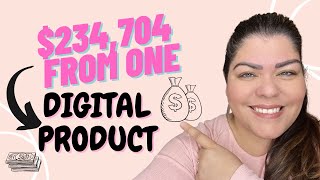 Digital Products | How Selling Digital Products Online Made Me $234,704 | Passive Income