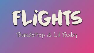 BandoPop, Lil Baby - Flights (Lyrics) | I don't catch feelings I only catch flights