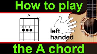How to play the A major guitar chord - LEFT HANDED.  A chord guitar lesson