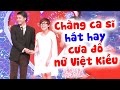 Việt Kiều về nước tìm chồng XIÊU LÒNG chàng trai tài hoa HÁT SIÊU HAY và cái kết | Hẹn hò hát hay