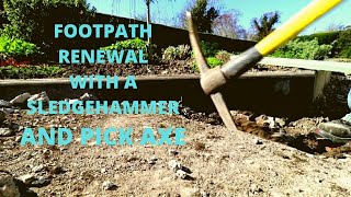 FOOTPATH RENEWAL WITH A SLEDGE HAMMER AND PICK AXE.