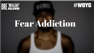 Breaking Your Fear Addiction | Dre Baldwin