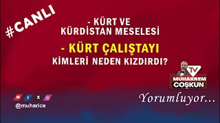 #CANLI… Kürt Çalıştayı Kimleri Kızdırdı?… Kürt ve Kürdistan Meselesi…