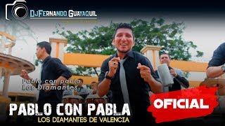 Pablo con Pabla Los Diamantes de Valencia Video Oficial HD