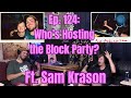 Ep. 124: Who’s Hosting the Block Party? (Ft. Sam Krason)