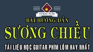 Bài hướng dẫn: SƯƠNG CHIỀU & TÀI LIỆU HỌC GUITAR PHÍM LÕM HAY | Cổ Nhạc Tri Âm