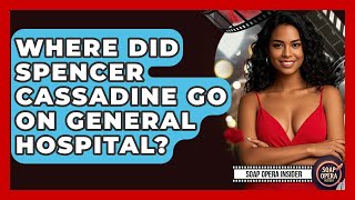 Where Did Spencer Cassadine Go On General Hospital? - Soap Opera Insider