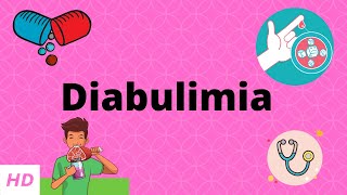 Diabulimia, Causes, Signs and Symptoms, Diagnosis and Treatment.