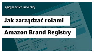 Jak zarządzać rolami Amazon Brand Registry | Sprzedaż na Amazon