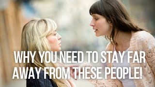 STAY VERY FAR AWAY FROM THESE PEOPLE OR THEY WILL RUIN YOU! Here's Why...