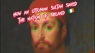 How the Ottomans Saved the Nation of Ireland 🇮🇪