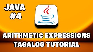 JAVA #4 -ARITHMETIC EXPRESSIONS| Tagalog-Filipino Java Tutorial For Beginners