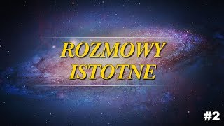 Rozmowy Istotne - Świadome życie we wszechświecie - 26.09.2017