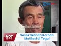 sosok wanita korban mutilasi di tegal keseharian ke sawah dan tak cerita masalah dengan orang lain