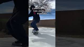 3 Skate Tricks You Can Learn After Kick Flips