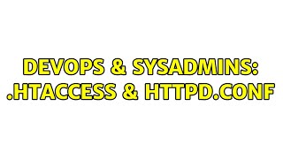 DevOps & SysAdmins: .htaccess & httpd.conf (3 Solutions!!)
