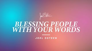 Blessing People With Your Words | Joel Osteen