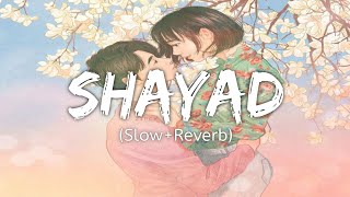 Shayad - (Slow+Reverb) Lyrics - Arijit Singh | Hindi - (Slow and Reverb) Song | Lyrical Audio