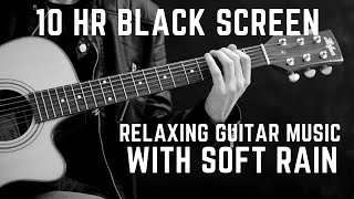 Relaxing 10 HR Acoustic Guitar Music in the Rain [Black Screen]
