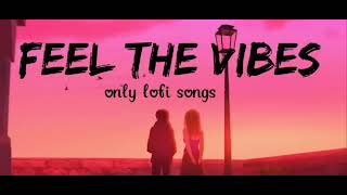 Feel the vibes   only lofi songs #slowedandreverb #lofibeats #lofimusic #youtube