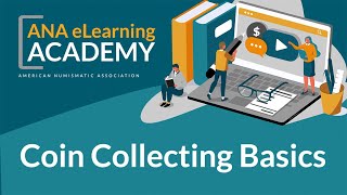 ANA eLearning Academy - Coin Collecting Basics