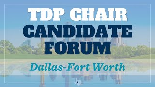 TDP Chair Candidate Forum Dallas-Fort Worth