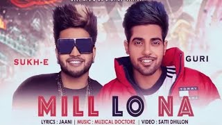 Mill Lo Na (Full Video) - Guri | Sukhe | Jaani | Muzical Doctorz | Satti Dhillon