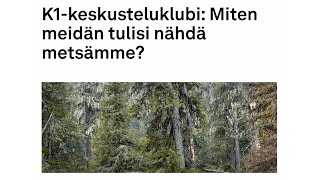 K1-keskusteluklubi: Miten meidän tulisi nähdä metsämme?